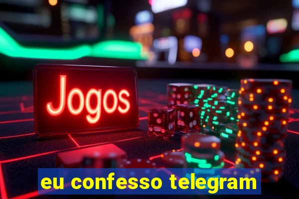 eu confesso telegram